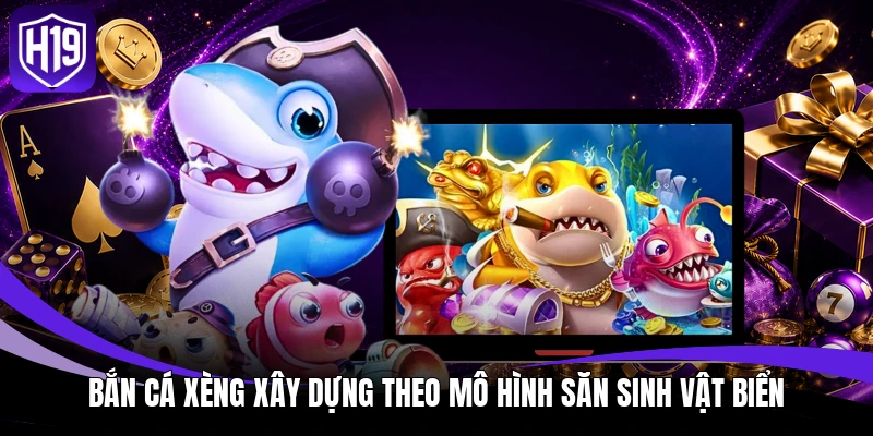 Bắn Cá Xèng xây dựng theo mô hình săn sinh vật biển