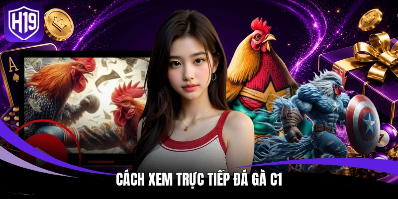 Cách xem trực tiếp đá gà C1