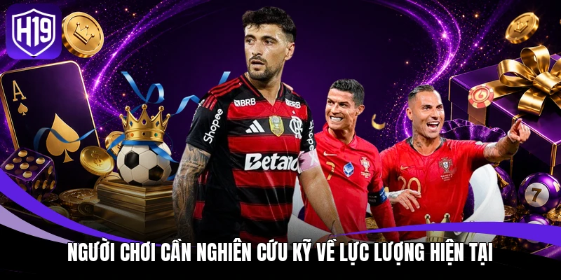 Người chơi cần nghiên cứu kỹ về lực lượng hiện tại