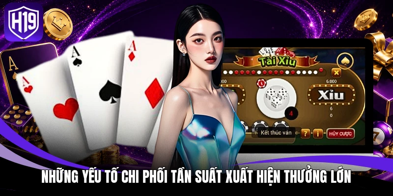 Những yếu tố chi phối tần suất xuất hiện thưởng lớn