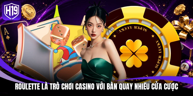 Roulette là trò chơi casino với bàn quay nhiều cửa cược
