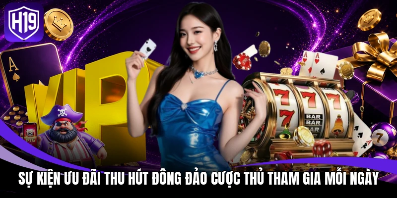 Sự kiện ưu đãi thu hút đông đảo cược thủ tham gia mỗi ngày